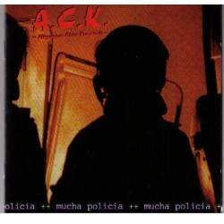 A.C.K.  -  Mucha Policia  (CD)